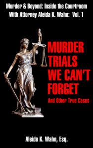 Aleida K. Wahn's book: MURDER TRIALS WE CAN'T FORGET And Other True Cases